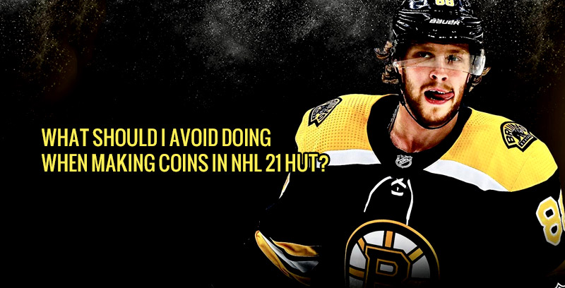 What should I avoid doing when making coins in NHL 21 HUT?
