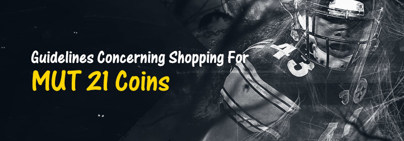 Guidelines concerning shopping for MUT 21 Coins