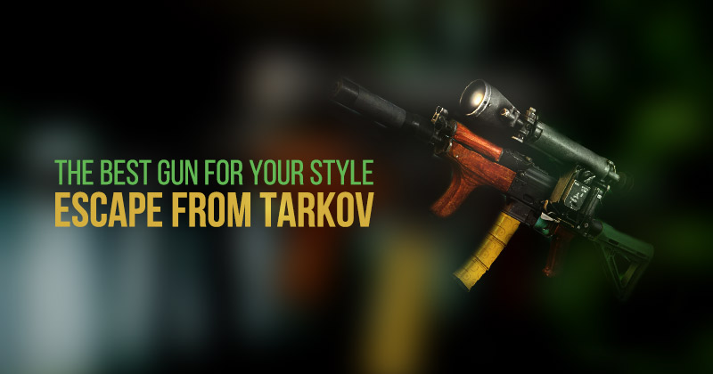 The best gun for your style in Escape from Tarkov | REEXILE