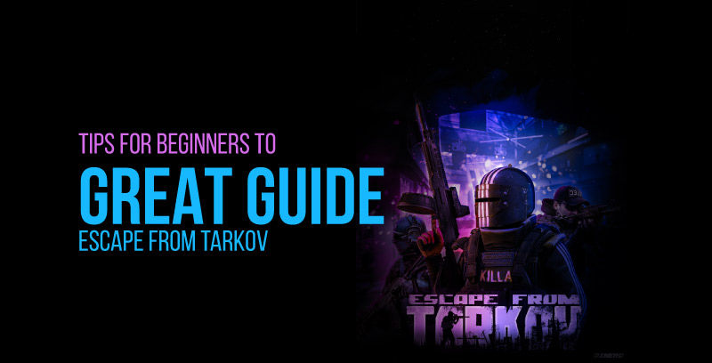 TIPS FOR BEGINNERS TO ESCAPE FROM TARKOV - GREAT GUIDE