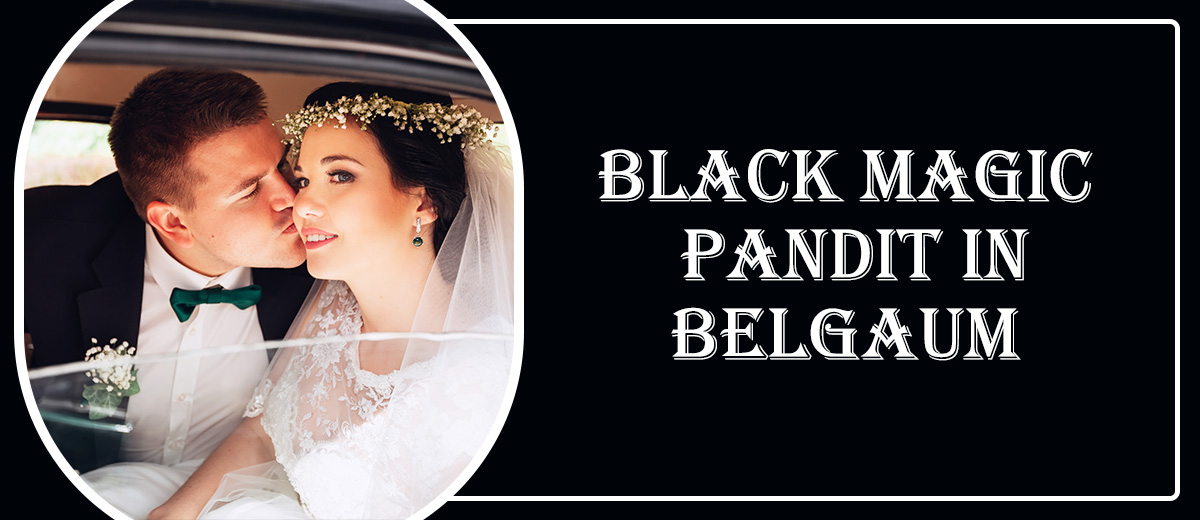 Black Magic Astrologer in Belgaum | Black Magic Specialist