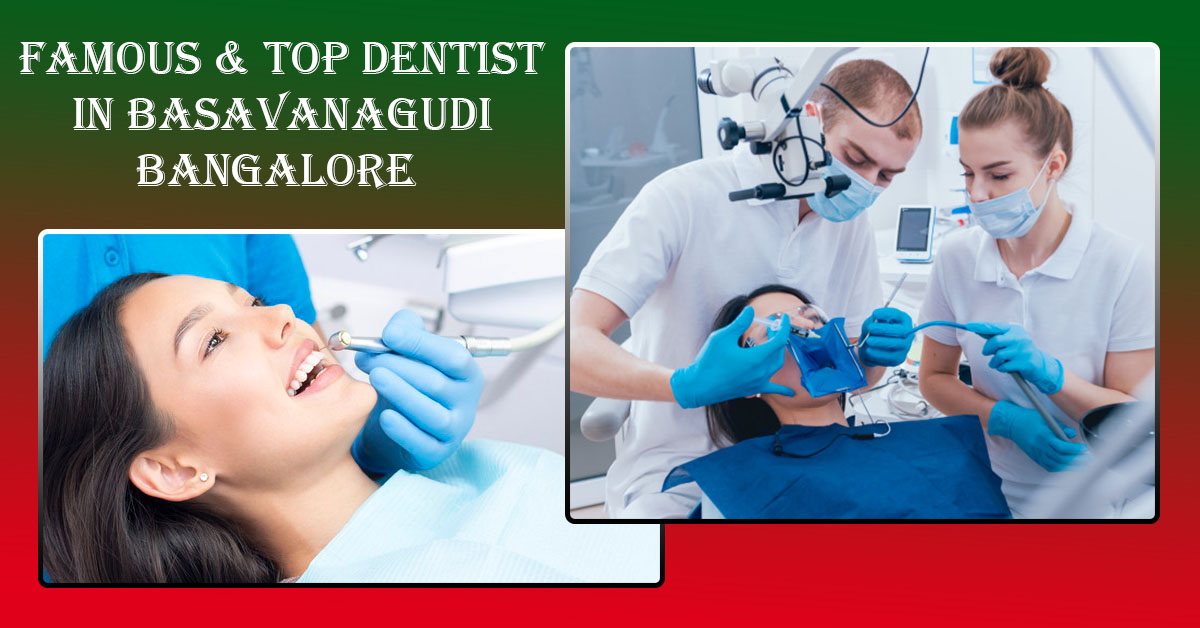 Best Dentist in Basavanagudi Bangalore | Famous & Top Dentist