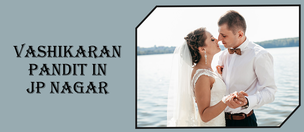 Vashikaran Astrologer in JP Nagar | Vashikaran Specialist