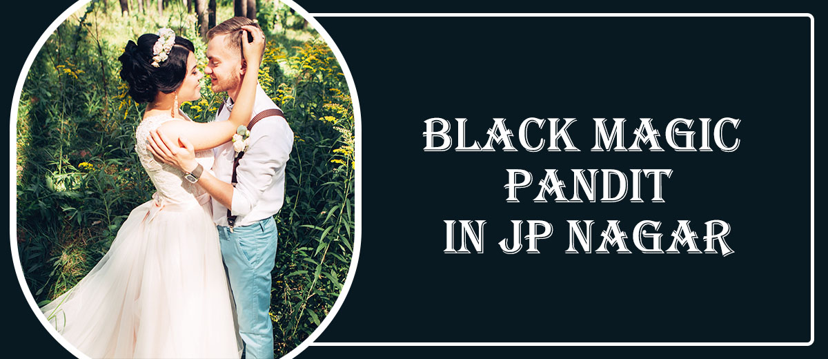Black Magic Astrologer in JP Nagar | Black Magic Specialist