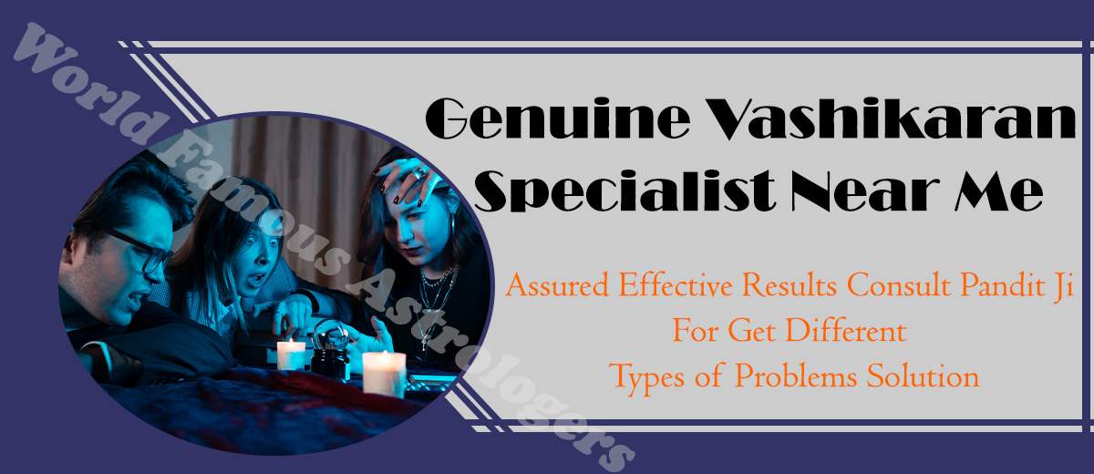 Vashikaran Specialist Near Me | Best Vashikaran Specialist