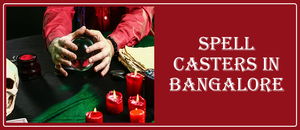 Spell Casters in Bangalore | Spiritual Healer in Bangalore