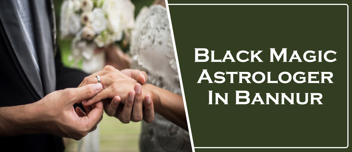 Black Magic Astrologer in Bannur | Black Magic Specialist