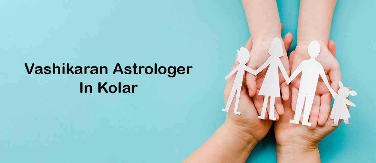 Vashikaran Astrologer in Kolar | Vashikaran Specialist