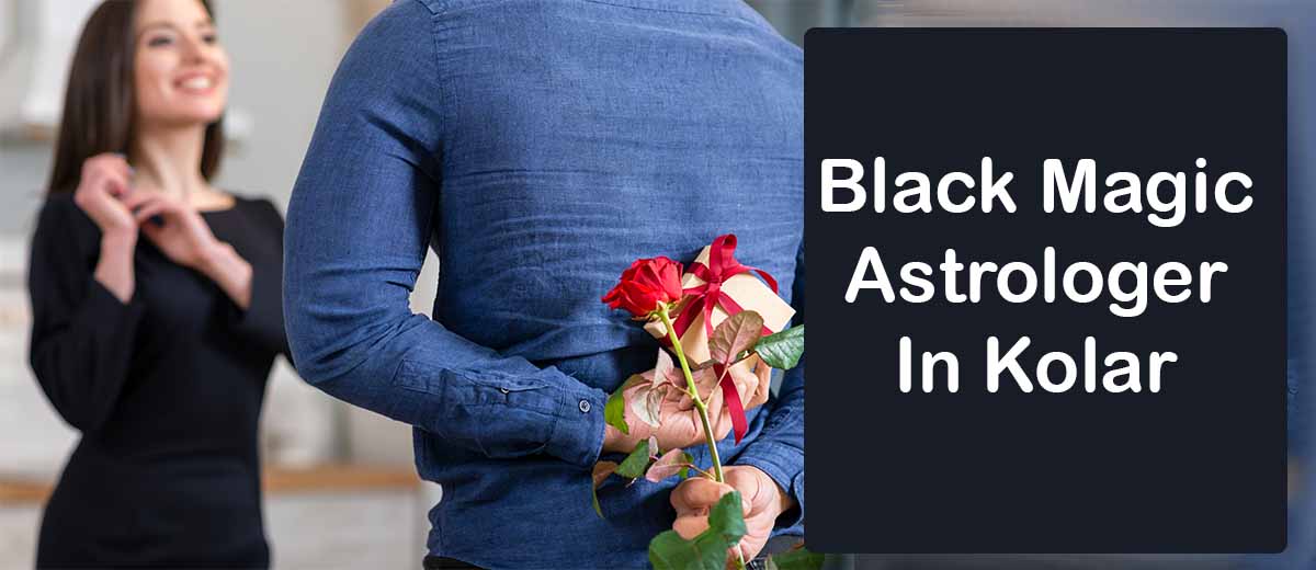 Black Magic Astrologer in Kolar | Black Magic Specialist