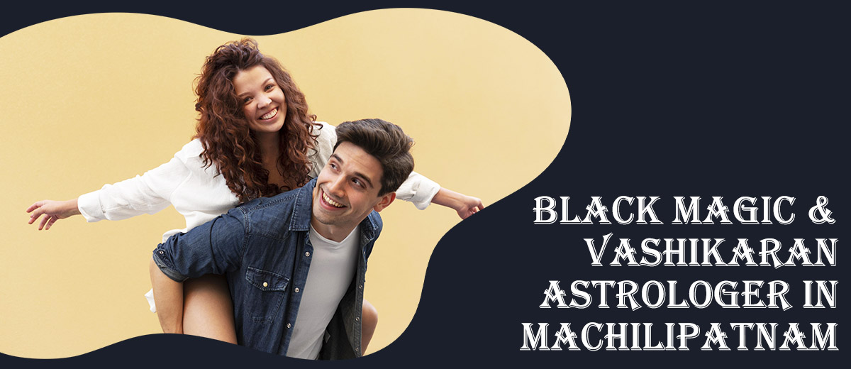 Black Magic Astrologer in Machilipatnam | Vashikaran Astro