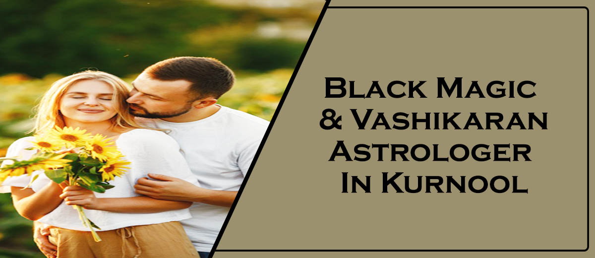Black Magic Astrologer in Kurnool | Vashikaran Astrologer in Kurnool