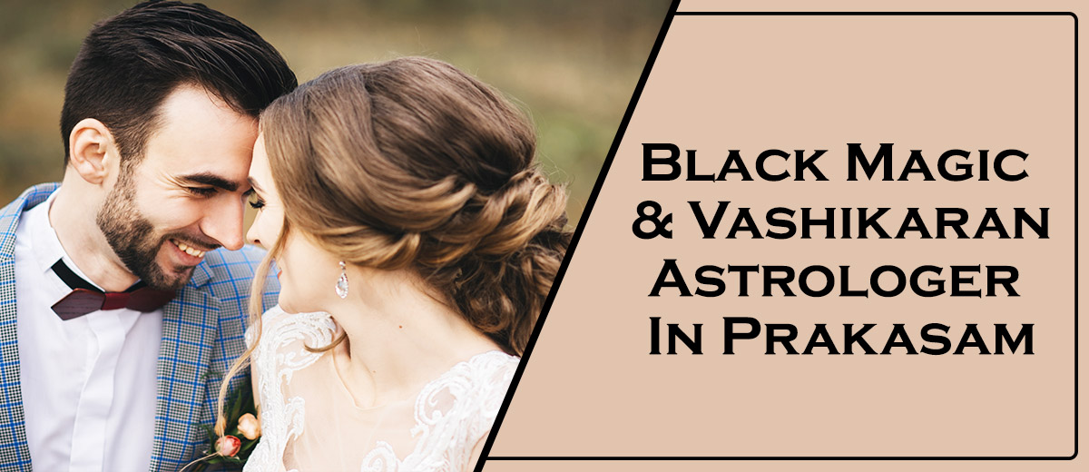 Black Magic Astrologer in Prakasam | Vashikaran Astrologer in Prakasam
