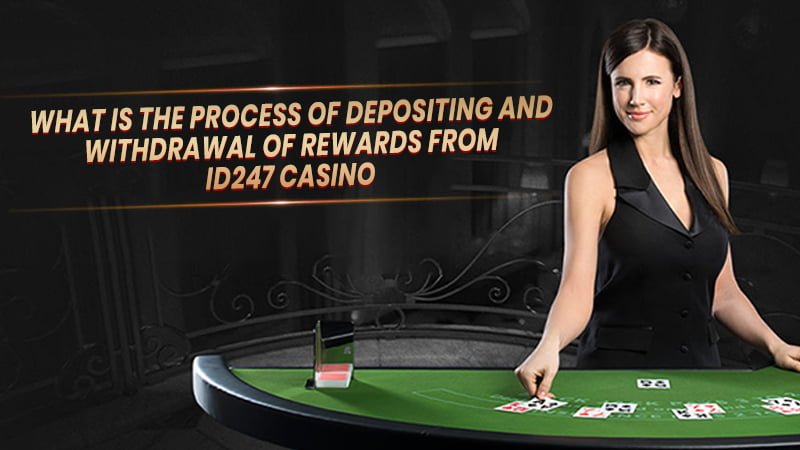 ID247 Casino Rewards: Deposit and Withdrawal